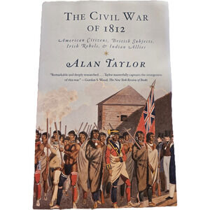The Civil War of 1812 Alan Taylor Pulitzer Prize History War North America